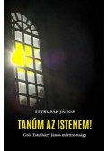 Petrusák János - Tanúm az Istenem! - Gróf Esterházy János mártíromsága