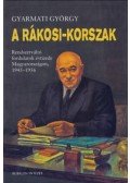 Gyarmati György - A Rákosi-korszak - Rendszerváltó fordulatok évtizede Magyarországon, 1945-1956