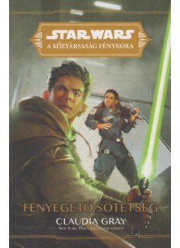 Claudia Gray - Star Wars: A Köztársaság Fénykora - Fenyegető sötétség, null 2021 antikvár könyv
