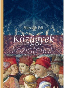 Horváth Pál - Közügyek és közjátékok Horváth Pál - Közügyek és közjátékok, null 2021 antikvár könyv