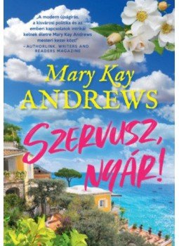 MARY KAY ANDREWS - Szervusz, nyár! MARY KAY ANDREWS - Szervusz, nyár!, null 2021 antikvár könyv