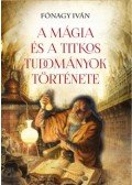 Fónagy Iván - A mágia és a titkos tudományok története