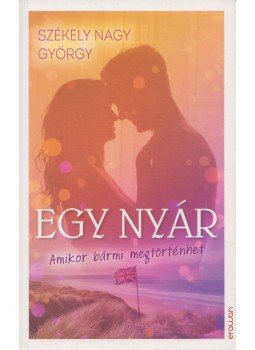 Székely Nagy György - Egy nyár - Amikor bármi megtörténhet Székely Nagy György - Egy nyár - Amikor bármi megtörténhet, Debrecen 2021 antikvár könyv