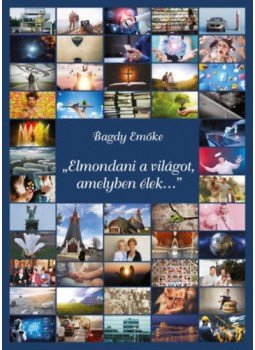 Bagdy Emőke - Elmondani a világot, amelyben élek... Bagdy Emőke - Elmondani a világot, amelyben élek..., null 2021 antikvár könyv