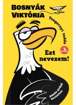 Bosnyák Viktória - Ezt nevezem! - Tengernyi tudás Bosnyák Viktória - Ezt nevezem! - Tengernyi tudás, null 2021 antikvár könyv