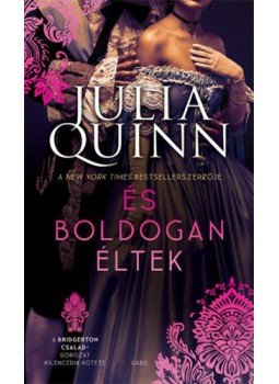 Julia Quinn - És boldogan éltek - A Bridgerton család 9. Julia Quinn - És boldogan éltek - A Bridgerton család 9., null 2021 antikvár könyv