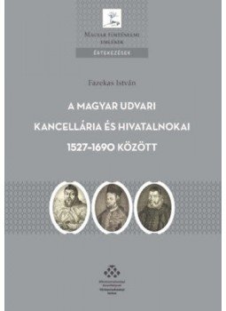 Fazekas István - A Magyar Udvari Kancellária és hivatalnokai 1527-1690 között, null 2021 antikvár könyv