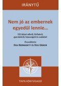 Kiss Bernadett (Szerk.), Kiss Gábor (Szerk.) - Nem jó az embernek egyedül lennie... - 725 idézet nőkről, férfiakról, gyerekekről, házasságról és családról