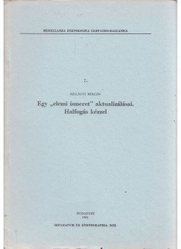 Szilágyi Miklós - Egy "elemi ismeret" aktualizálásai - Halfogás kézzel Szilágyi Miklós - Egy "elemi ismeret" aktualizálásai - Halfogás kézzel, Budapest 1981 antikvár könyv