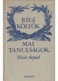 Tőzsér Árpád - Régi költők - mai tanulságok