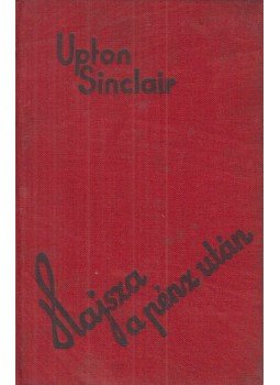 Upton Sinclair - Hajsza a pénz után Upton Sinclair - Hajsza a pénz után, Budapest 1933 antikvár könyv