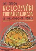 Ilyés Sándor - Kolozsvári munkásklubok az 1950-1960-as években