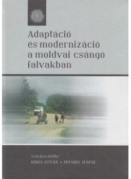 Kinda István, Pozsony Ferenc - Adaptáció és modernizáció a moldvai csángó falvakban Kinda István, Pozsony Ferenc - Adaptáció és modernizáció a moldvai csángó falvakban, Kolozsvár 2005 antikvár könyv
