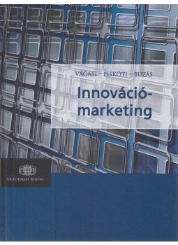 Vágási Mária, Piskóti István, Buzás Norbert - Innovációmarketing Vágási Mária, Piskóti István, Buzás Norbert - Innovációmarketing, Budapest 2006 antikvár könyv
