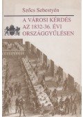 Szőcs Sebestyén - A városi kérdés az 1832-36. évi országgyűlésen