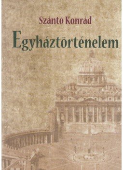 Szántó Konrád - Egyháztörténelem Szántó Konrád - Egyháztörténelem, Budapest 2017 antikvár könyv