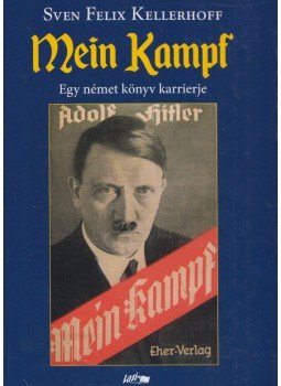 Sven Felix Kellerhoff - Mein ​Kampf – Egy német könyv karrierje, Szeged 2018 antikvár könyv