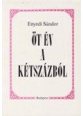 Enyedi Sándor - Öt év a kétszázból