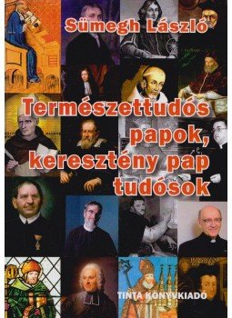Sümegh László - Természettudós papok, keresztény pap tudósok, Budapest 2017 antikvár könyv