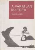 Tábor Ádám - A váratlan kultúra