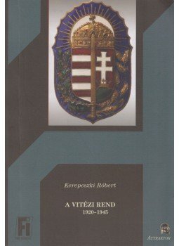 Kerepeszki Róbert - A vitézi rend Kerepeszki Róbert - A vitézi rend, Máriabesnyő 2013 antikvár könyv