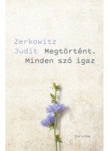 Zerkowitz Judit - Megtörtént. Minden szó igaz