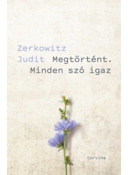Zerkowitz Judit - Megtörtént. Minden szó igaz Zerkowitz Judit - Megtörtént. Minden szó igaz, Budapest 2021 antikvár könyv