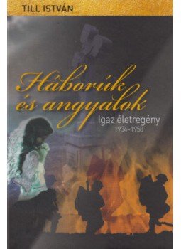 Till István - Háborúk és angyalok - Igaz életregény 1934-1958 Till István - Háborúk és angyalok - Igaz életregény 1934-1958, null 2021 antikvár könyv