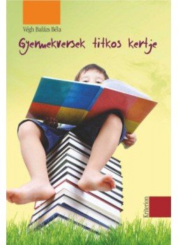 Végh Balázs Béla - Gyermekversek titkos kertje Végh Balázs Béla - Gyermekversek titkos kertje, null 2020 antikvár könyv