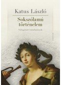 Katus László - Sokszólamú történelem - Válogatott tanulmányok