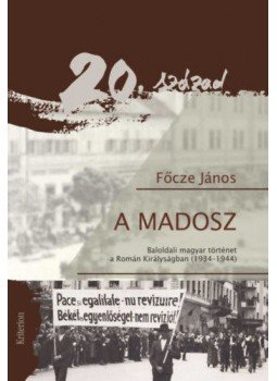 Főcze János - A MADOSZ - Baloldali magyar történet a Román Királyságban (1934-1944), null 2020 antikvár könyv