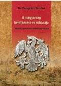 Pongrácz Sándor - A magyarság keletkezése és őshazája - Történeti, nyelvészeti és ethnológiai vázlatok