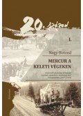 Nagy Botond - Mercur a keleti végeken I-II. - Határszéli gazdasági környezet és üzleti modellek a dualizmus kori Háromszéken (1867-1918)