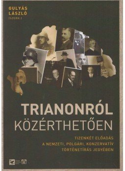 Gulyás László - Trianonról közérthetően Gulyás László - Trianonról közérthetően, Szeged 2019 antikvár könyv