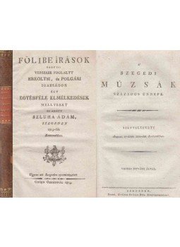 Vedres István, Szluha Ádám - Fölibe írások / A' szegedi múzsák százados ünnepe Vedres István, Szluha Ádám - Fölibe írások / A' szegedi múzsák százados ünnepe, Szeged 0 antikvár könyv