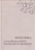Róth Erika - Az elítélés előtti fogvatartás dilemmái