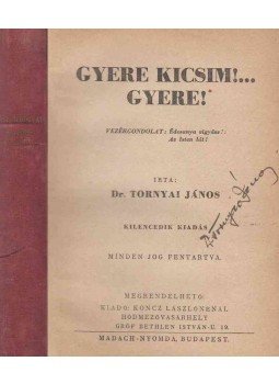 Tornyai János - Gyere kicsim!... Gyere! (aláírt), Hódmezővásárhely 0 antikvár könyv