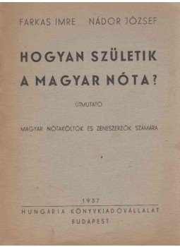 Farkas Imre, Nádor József - Hogyan születik a magyar nóta?, Budapest 1937 antikvár könyv