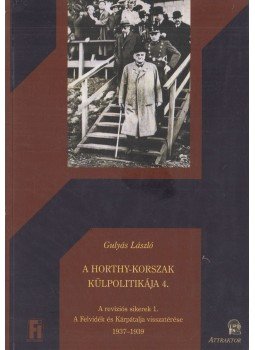 Gulyás László - A Horthy-korszak külpolitikája 4. Gulyás László - A Horthy-korszak külpolitikája 4., Máriabesenyő 2016 antikvár könyv