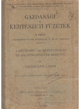 Dobóczky Lajos - Gazdasági és kertészeti füzetek. I. rész, Budapest 1908 antikvár könyv