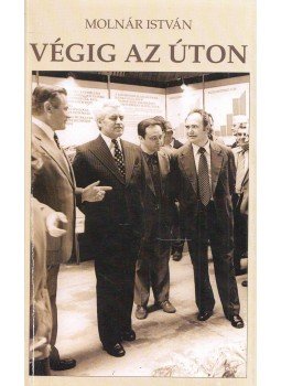 Molnár István - Végig az úton (dedikált) Molnár István - Végig az úton (dedikált), Budapest 2014 antikvár könyv