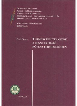 Dr. Pepó Péter - Termesztési tényezők a fenntartható növénytermesztésben, Debrecen 0 antikvár könyv