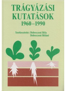 Debreczeni Béla, Debreczeni Béláné - Trágyázási kutatások 1960-1990 Debreczeni Béla, Debreczeni Béláné - Trágyázási kutatások 1960-1990, Budapest 1994 antikvár könyv