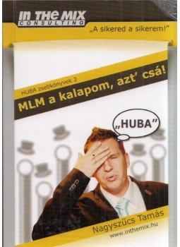 Nagyszücs Tamás - MLM a kalapom, azt' csá! Nagyszücs Tamás - MLM a kalapom, azt' csá!, Budapest 2015 antikvár könyv
