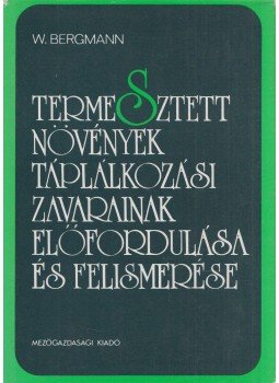 Werner Bergmann - Termesztett növények táplálkozási zavarainak előfordulása és felismerése (dedikált), Budapest 1979 antikvár könyv