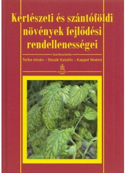 Terbe István, Slezák Katalin, Kappel Noémi - Kertészeti és szántóföldi növények fejlődési rendellenességei, Budapest 2011 antikvár könyv
