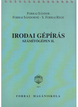 Forrai Sándor, Forrai Sándorné, S. Forrai Rege - Irodai gépírás számítógépen II. Forrai Sándor, Forrai Sándorné, S. Forrai Rege - Irodai gépírás számítógépen II., 2003 antikvár könyv