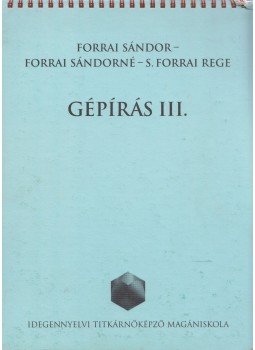 Forrai Sándor, Forrai Sándorné, S. Forrai Rege - Gépírás III. Forrai Sándor, Forrai Sándorné, S. Forrai Rege - Gépírás III., Budapest 1997 antikvár könyv