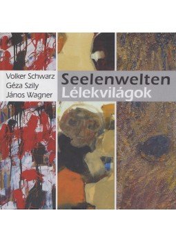 Volker Schwarz, Szily Géza, Wagner János - Lélekvilágok / Seelenwelten Volker Schwarz, Szily Géza, Wagner János - Lélekvilágok / Seelenwelten, Budapest 2016 antikvár könyv
