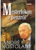 André Kostolany - Mesterfokon a pénzről
